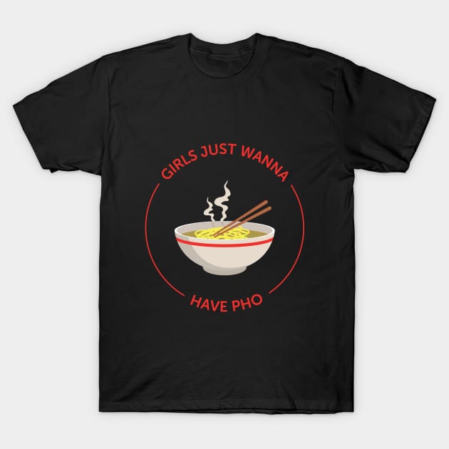 Girls Just Wanna Have Pho T-Shirt by Craftee Designs